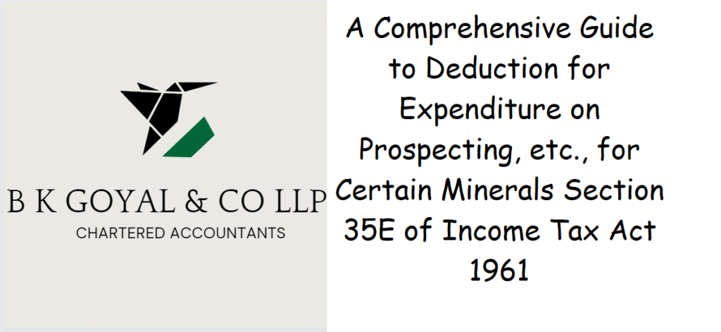 A Comprehensive Guide to Deduction for Expenditure on Prospecting, etc., for Certain Minerals Section 35E of Income Tax Act 1961