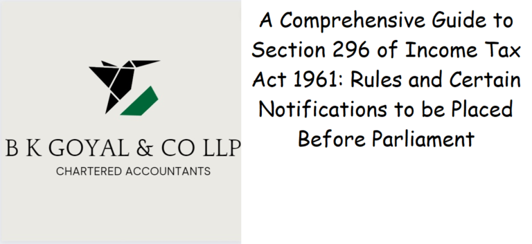 A Comprehensive Guide to Section 296 of Income Tax Act 1961: Rules and Certain Notifications to be Placed Before Parliament