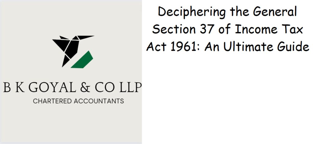 Deciphering the General Section 37 of Income Tax Act 1961: An Ultimate Guide