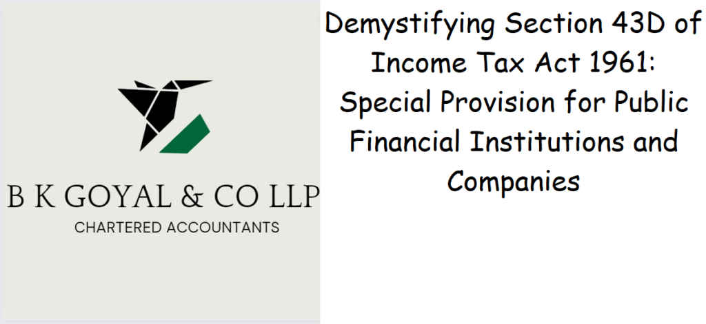 Demystifying Section 43D of Income Tax Act 1961: Special Provision for Public Financial Institutions and Companies