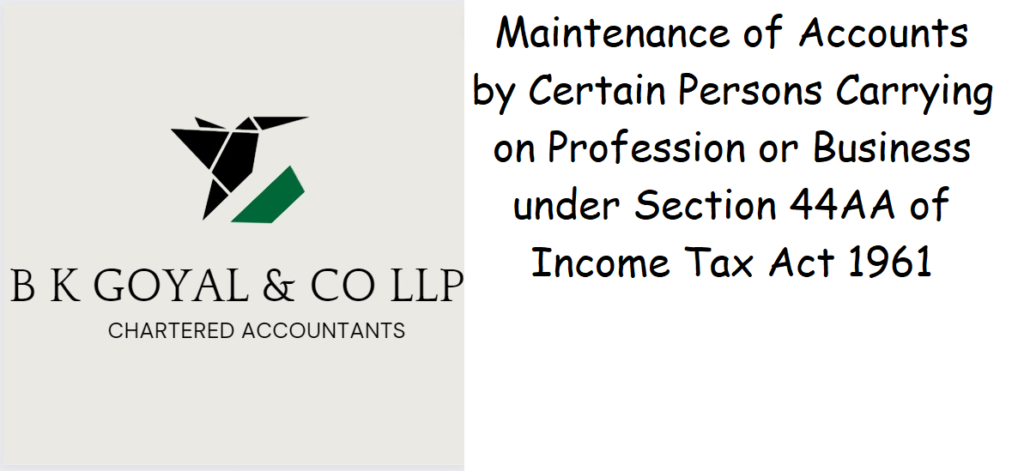 Maintenance of Accounts by Certain Persons Carrying on Profession or Business under Section 44AA of Income Tax Act 1961