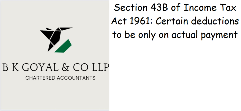 Section 43B of Income Tax Act 1961: Certain deductions to be only on actual payment