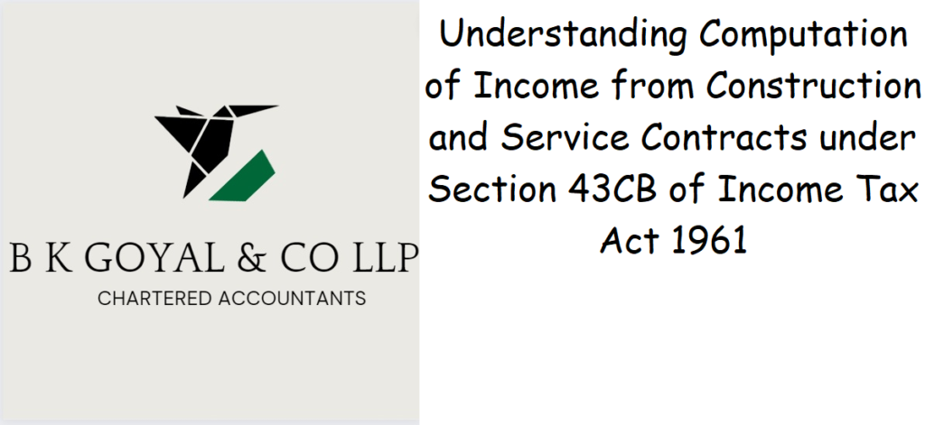 Understanding Computation of Income from Construction and Service Contracts under Section 43CB of Income Tax Act 1961