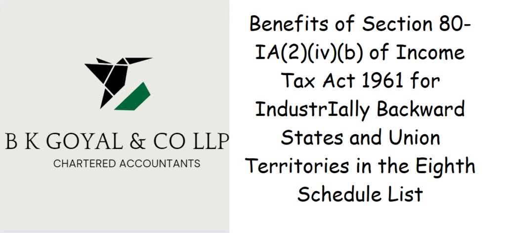 Understanding the Benefits of Section 80-IA(2)(iv)(b) of Income Tax Act 1961 for Industrially Backward States and Union Territories in the Eighth Schedule List