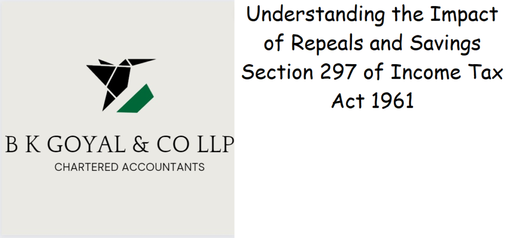 Understanding the Impact of Repeals and Savings Section 297 of Income Tax Act 1961