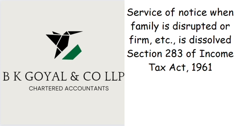 Service of notice when family is disrupted or firm, etc., is dissolved Section 283 of Income Tax Act, 1961