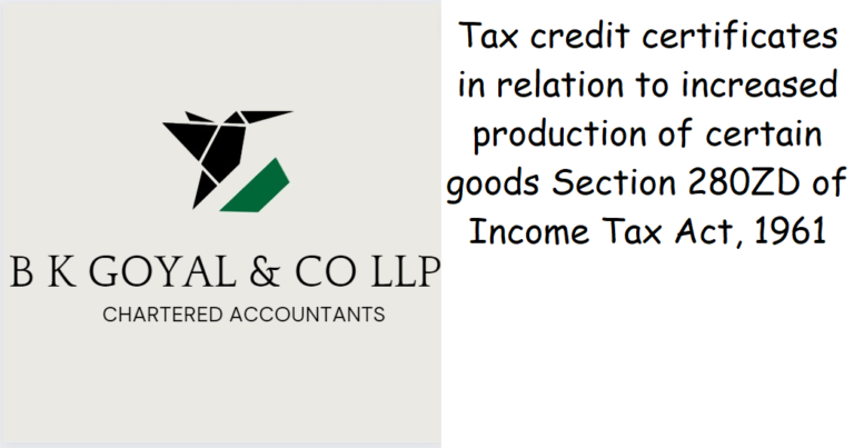 Tax credit certificates in relation to increased production of certain goods Section 280ZD of Income Tax Act, 1961