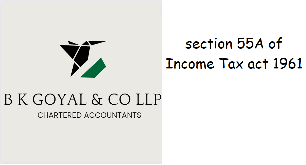 section 55A of Income Tax act 1961