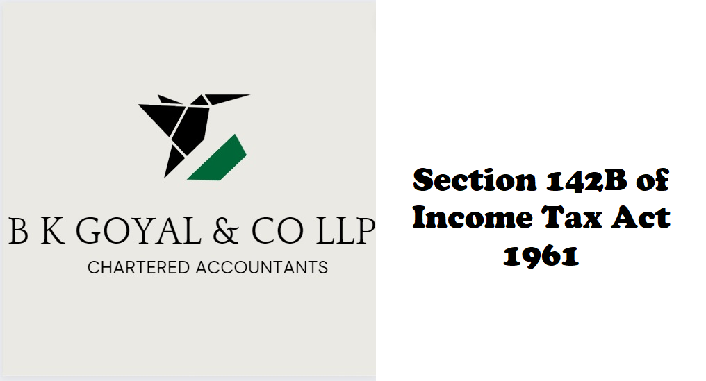 Section 142B of Income Tax Act 1961