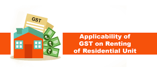 Decoding GST applicability on renting of residential property