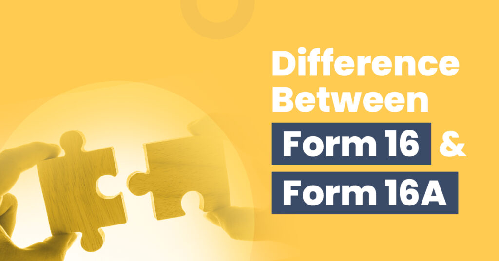 Difference Between Form 16 and Form 16A