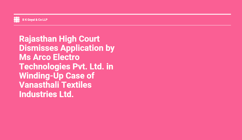 Rajasthan High Court Dismisses Application by Ms Arco Electro Technologies Pvt. Ltd. in Winding-Up Case of Vanasthali Textiles Industries Ltd